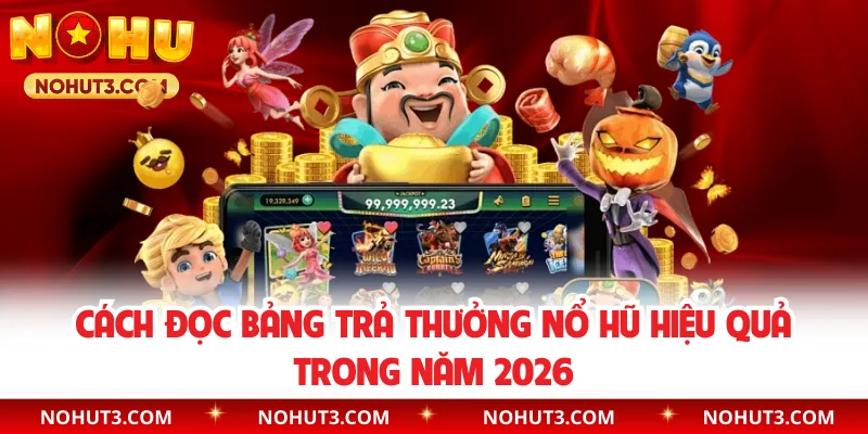 Cách Đọc Bảng Trả Thưởng Nổ Hũ Hiệu Quả Trong Năm 2026